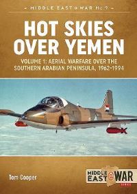 Book Cover for Hot Skies Over Yemen. Volume 1 Aerial Warfare Over the Southern Arabian Peninsula, 1962-1994 by Tom Cooper