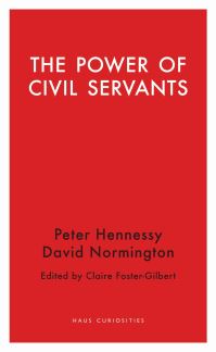 Book Cover for The Power of Civil Servants by Claire FosterGilbert, David Normington, Peter Hennessy