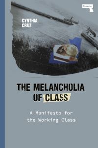 Book Cover for The Melancholia of Class by Cynthia Cruz