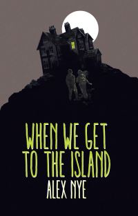 Book Cover for When We Get to the Island by Alex Nye