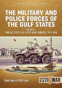 Book Cover for The Military and Police Forces of the Gulf States by Athol Yates, Cliff Lord