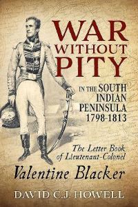 Book Cover for War Without Pity in the South Indian Peninsula, 1798-1813 by David Howell