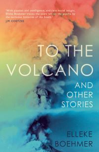 Book Cover for To the Volcano and Other Stories by Elleke Boehmer