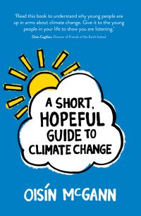 Book Cover for A Short, Hopeful Guide to Climate Change by Oisín McGann, Friends of the Earth Ireland
