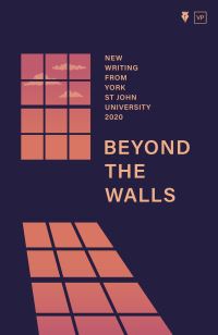 Book Cover for Beyond the Walls, New Writing Friom York St John University 2020 by York St John University