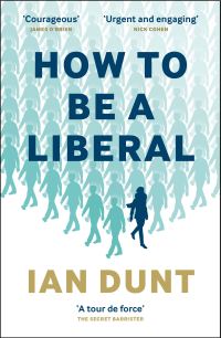Book Cover for How to Be a Liberal by Ian Dunt