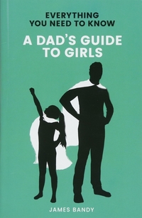 Book Cover for A Dad's Guide to Girls by James Bandy
