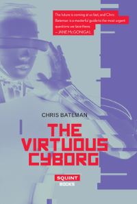 Book Cover for The Virtuous Cyborg by Chris Mark Bateman