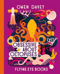 Book Cover for Obsessive About Octopuses by Owen Davey
