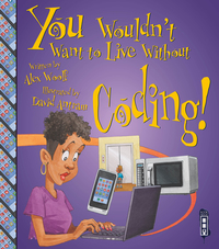 Book Cover for You Wouldn't Want to Live Without Coding! by Alex Woolf