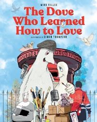 Book Cover for The Dove Who Learned How to Love by Mike Tilles