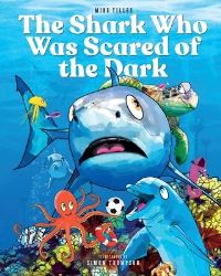 Book Cover for The Shark Who Was Scared of the Dark by Mike Tilles
