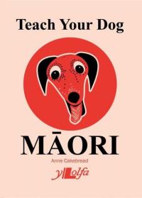 Book Cover for Teach Your Dog Maori by Anne Cakebread