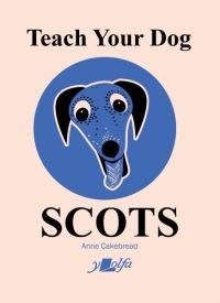 Book Cover for Teach Your Dog Scots by Anne Cakebread