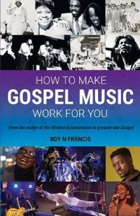 Book Cover for How to Make Gospel Music Work for You by Roy N Francis
