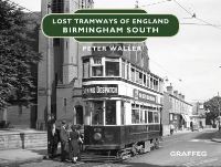 Book Cover for Lost Tramways of England. Birmingham South by Peter Waller