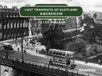 Book Cover for Lost Tramways of Scotland. Aberdeen by Peter Waller