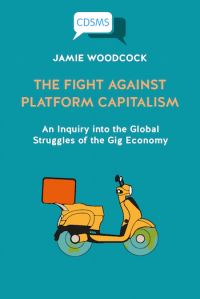 Book Cover for The Fight Against Platform Capitalism by Jamie Woodcock