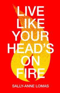 Book Cover for Live Like Your Head's on Fire by SallyAnne Lomas