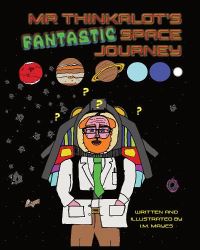 Book Cover for Mr Thinkalot's Fantastic Space Journey by IM Mayes