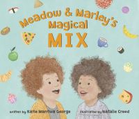 Book Cover for Meadow & Marley's Magical Mix by Katie Mantwa George
