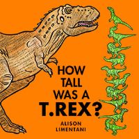 Book Cover for How Tall Was a T.rex? by Alison Limentani