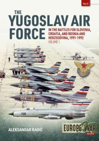 Book Cover for The Yugoslav Air Force in the Battles for Slovenia, Croatia and Bosnia and Herzegovina, 1991-1992 by Aleksandar RadiÔc