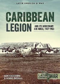 Book Cover for Caribbean Legion and Its Mercenary Air Force, 1947-1950 by Dan Hagedorn, Mario Overall