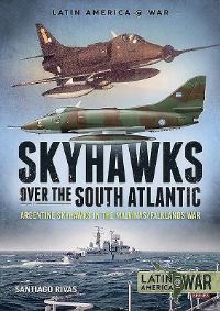 Book Cover for Skyhawks Over the South Atlantic by Santiago Rivas