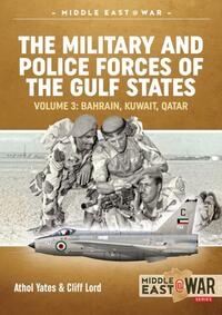 Book Cover for The Military and Police Forces of the Gulf States. Volume 3 Bahrain, Kuwait, Qatar by Athol Yates, Cliff Lord