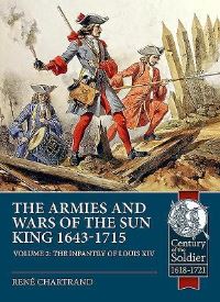 Book Cover for The Armies and Wars of the Sun King 1643-1715. Volume 2 The Infantry of Louis XIV by René Chartrand