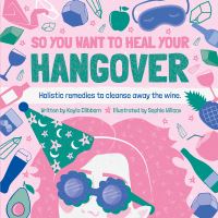 Book Cover for So You Want to Heal Your Hangover by Kayla Clibborn