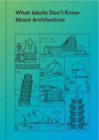Book Cover for What Adults Don't Know About Architecture by School of Life Business enterprise