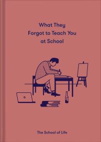 Book Cover for What They Forgot to Teach You in School by 