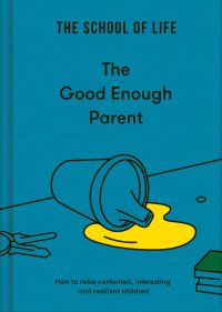 Book Cover for The Good Enough Parent by School of Life Business enterprise