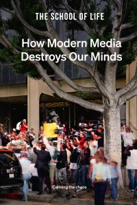 Book Cover for How Modern Media Destroys Our Minds by School of Life Business enterprise