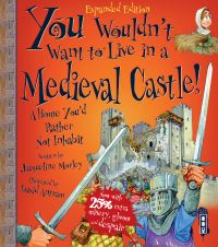 Book Cover for You Wouldn't Want to Live in a Medieval Castle! by Jacqueline Morley, David Salariya