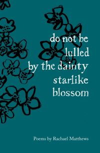 Book Cover for Do Not Be Lulled by the Dainty Starlike Blossom by Rachael Matthews