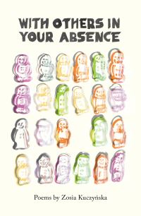 Book Cover for With Others in Your Absence by Zosia KuczyÔnska