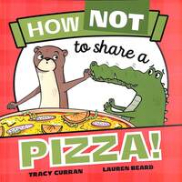 Book Cover for How Not to Share a Pizza! by Tracy Curran