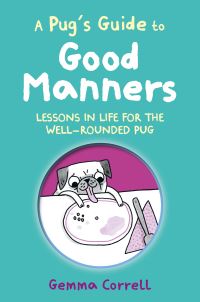 Book Cover for A Pug's Guide to Good Manners by Gemma Correll