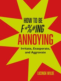 Book Cover for How to Be Fucking Annoying by Lucinda Wilde