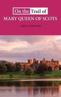 Book Cover for On the Trail of Mary Queen of Scots by J Keith Cheetham