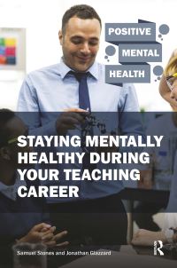 Book Cover for Staying Mentally Healthy During Your Teaching Career by Samuel Stones, Jonathan Glazzard