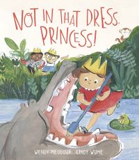 Book Cover for Not in That Dress, Princess! by Wendy Meddour
