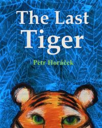 Book Cover for The Last Tiger by Petr Horácek