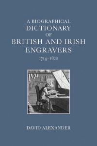 Book Cover for A Biographical Dictionary of British and Irish Engravers, 1714-1820 by David Alexander