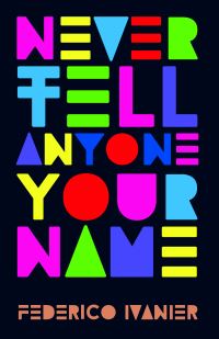Book Cover for Never Tell Anyone Your Name by Federico Ivanier
