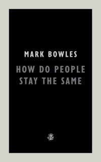Book Cover for How Do People Stay the Same by Mark Bowles