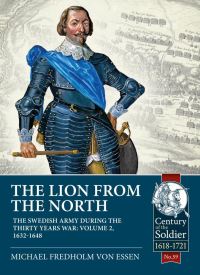 Book Cover for The Lion from the North. Volume 2 The Swedish Army During the Thirty Years War, 1632-48 by Michael Fredholm von Essen